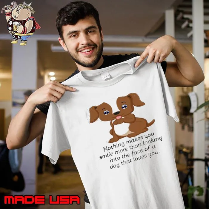 Nothing makes you smile more than looking dog that loves you shirt