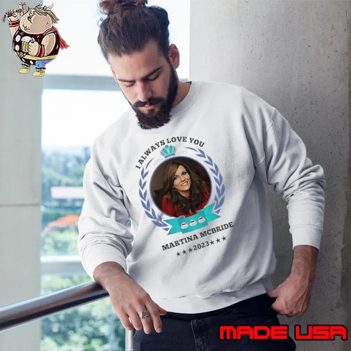 Official i always love you martina mcbride star s Sweatshirt
