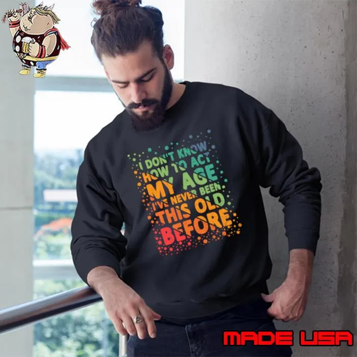 Official i Don't Know How To Act My Age Never Been Before Retro Grandpa T-Shirt