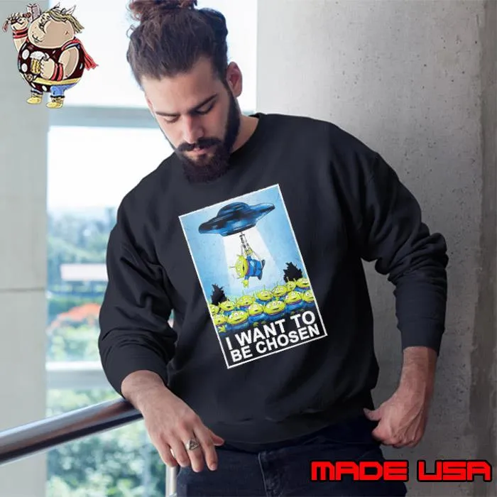 Official i Want To Be Chosen Ufo Green Cartoon Shirt Sweatshirt