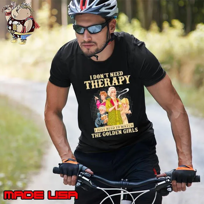 Premium i don't need therapy just need to watch the golden girls shirt