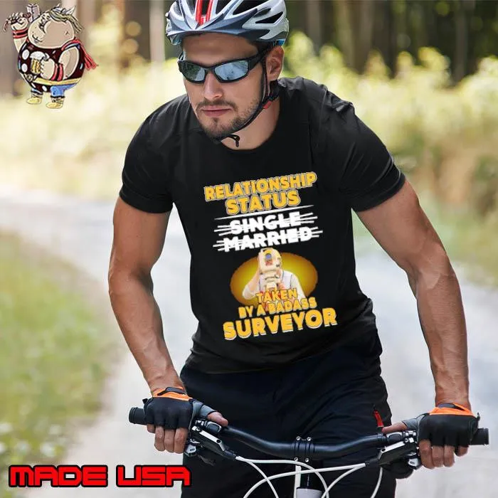 Relationship Status Single Married Taken By A Badass Surveyor Surveyor s Unisex