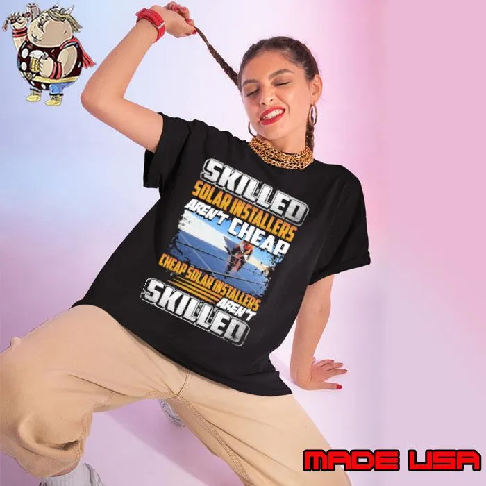 Skilled solar installers aren't cheap skilled shirt