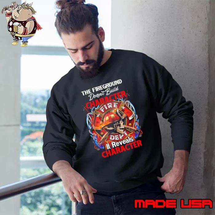 The fireground doesn't build character skull s Sweatshirt