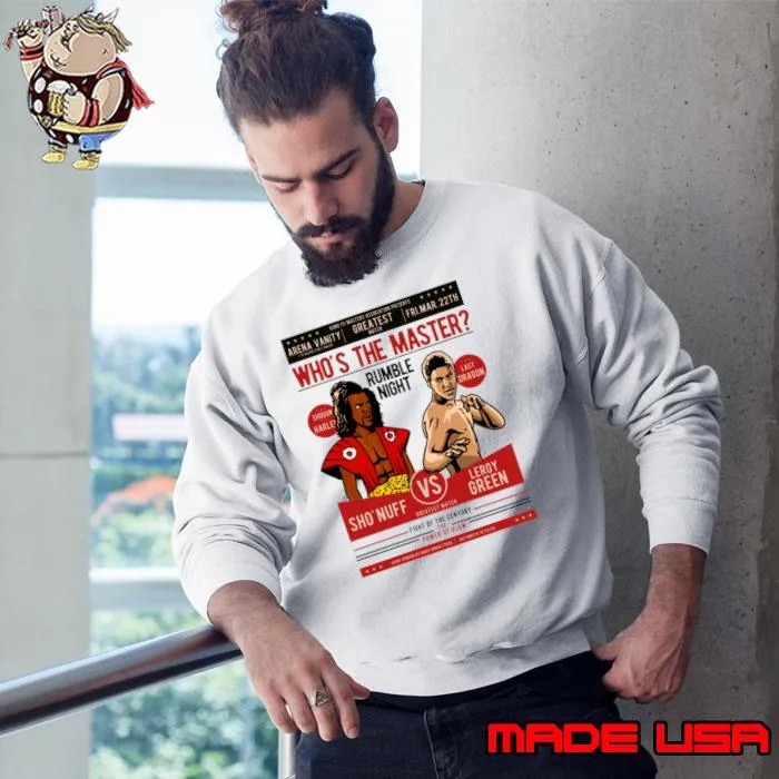 Who's the master sho'nuff Leroy green T-Shirt Sweatshirt