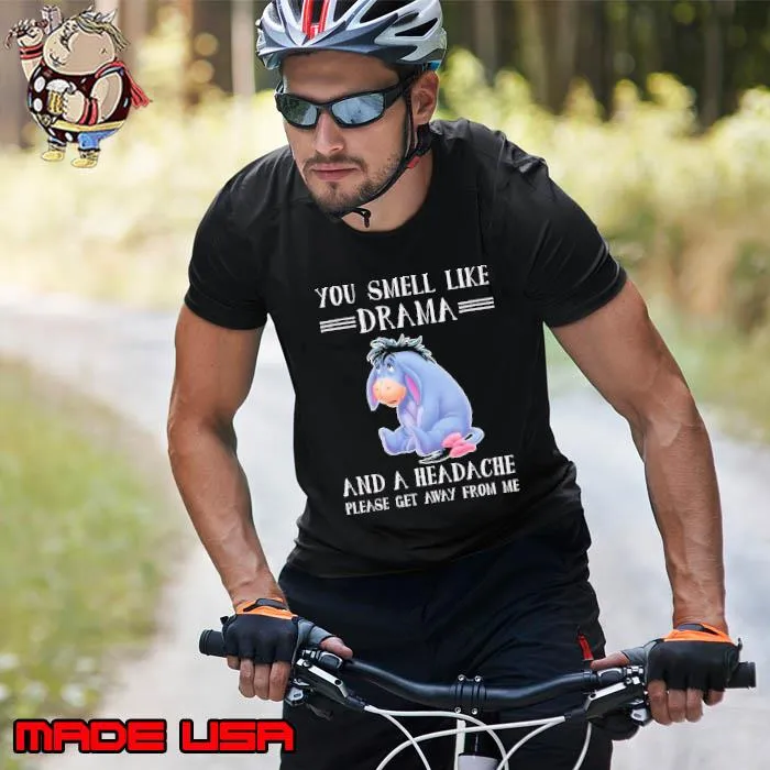 You smell like drama and a headache please get away from eeyore s Unisex