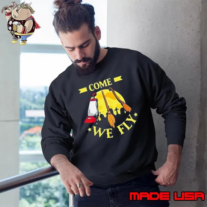 Come We Fly Funny Halloween Costume Vaccuum Witch Broom Shirt Sweatshirt