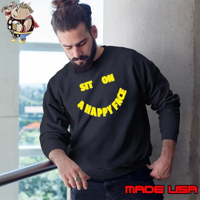 David Wearing Sit On A Happy Face Shirt Sweatshirt