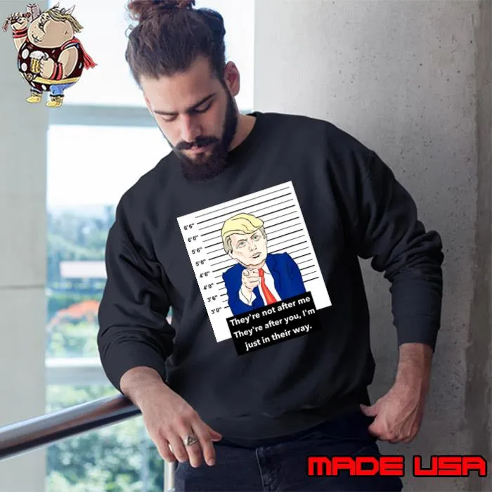 Donald Trump Mugshot They're Not After Me I'm Just In Their Way T-Shirt
