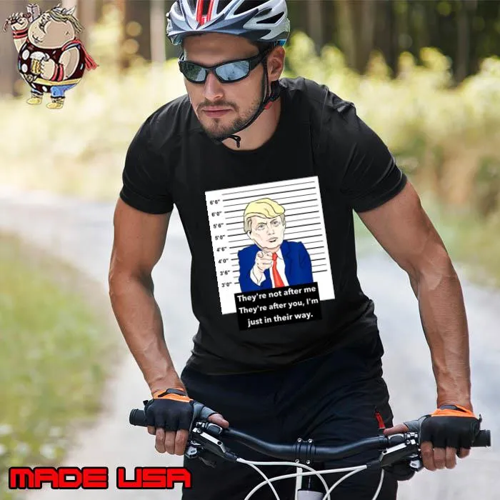 Donald Trump Mugshot They're Not After Me I'm Just In Their Way T-Shirt Unisex