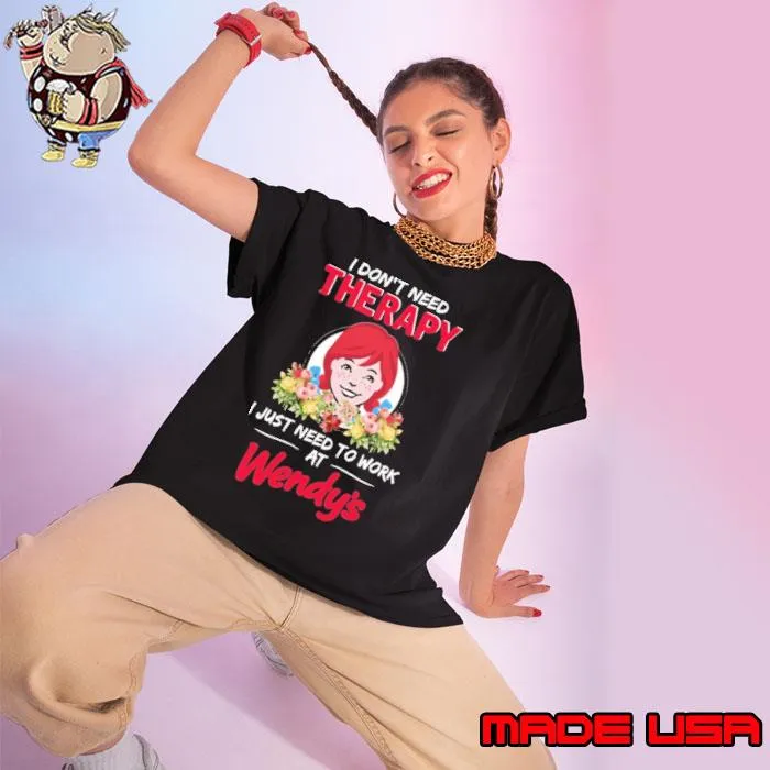 I don't need therapy just need to work at Wendy's flower s Ladies tee