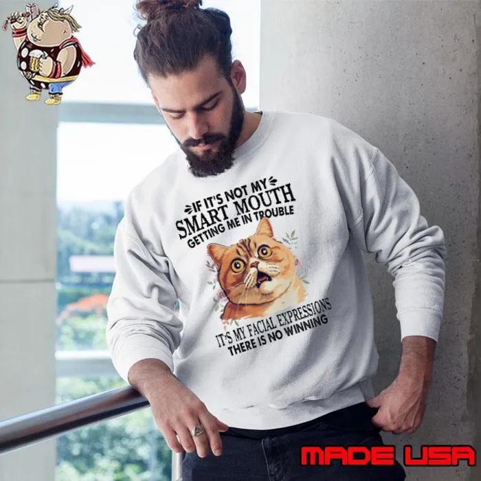 If It's Not My Smart Mouth It's My Facial Expressions Cat Flower s Sweatshirt
