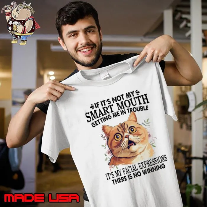 If It's Not My Smart Mouth It's My Facial Expressions Cat Flower shirt