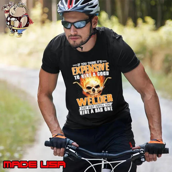 If you think expensive to hire a good welder skull shirt