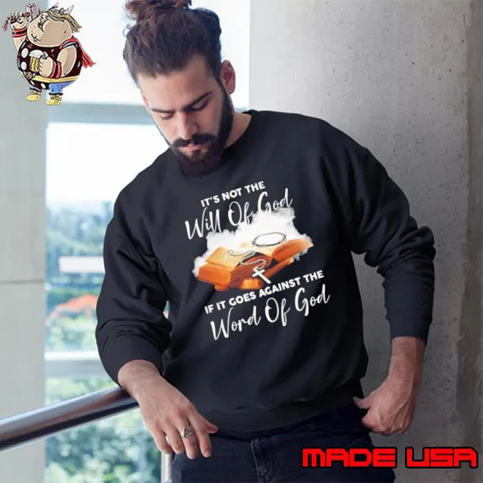 It's not the will of god if it goes against the word of god s Sweatshirt