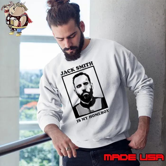 Jack Smith Is My Homeboy Shirt Sweatshirt