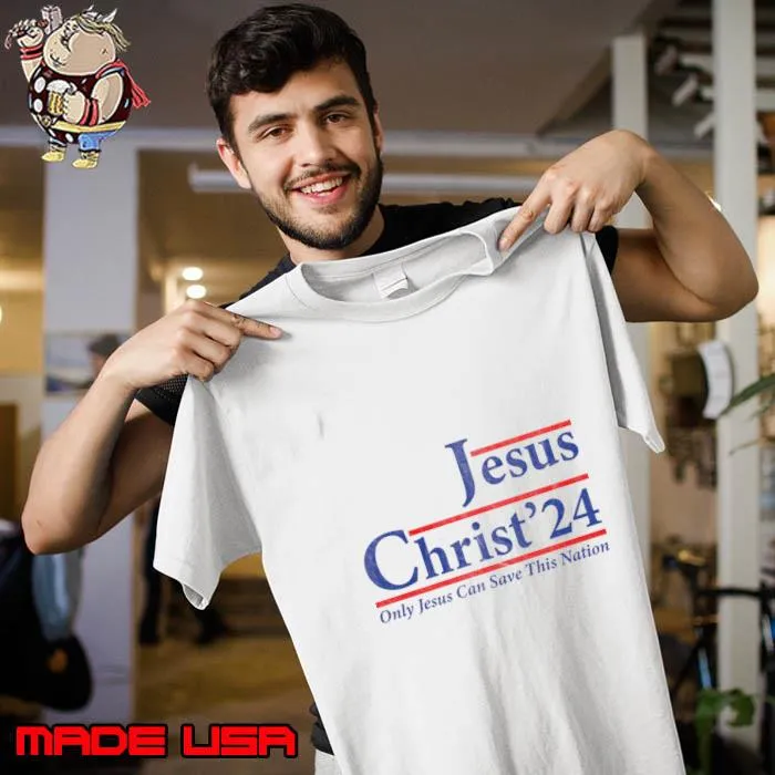 Jesus Christ 2024 Only Jesus Can Save This Nation T-Shirt