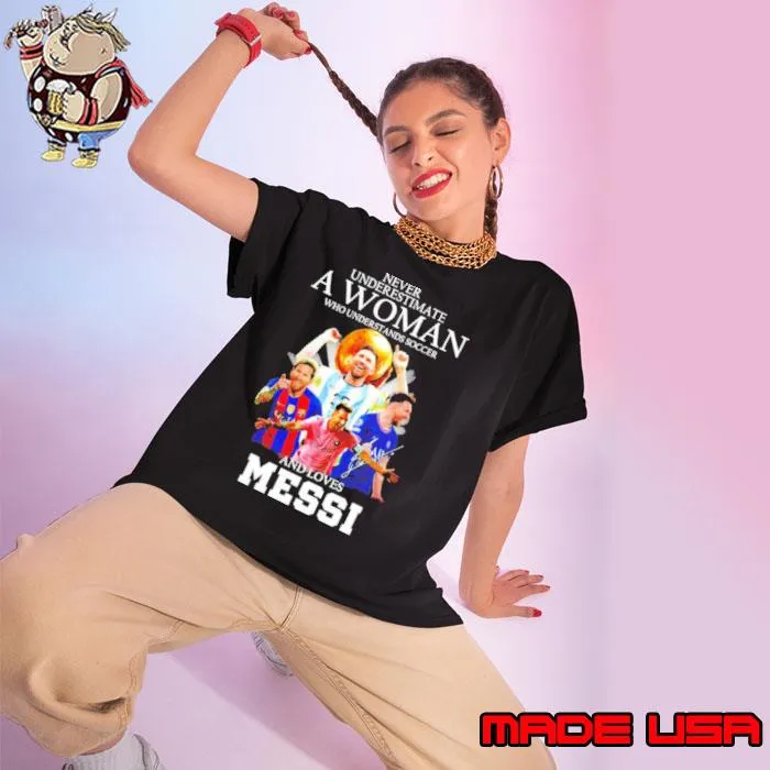 Never Underestimate a Woman who understand Soccer and loves Messi signature s Ladies tee