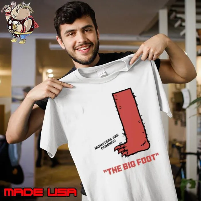 The Big Foot Monsters Are Coming Shirt