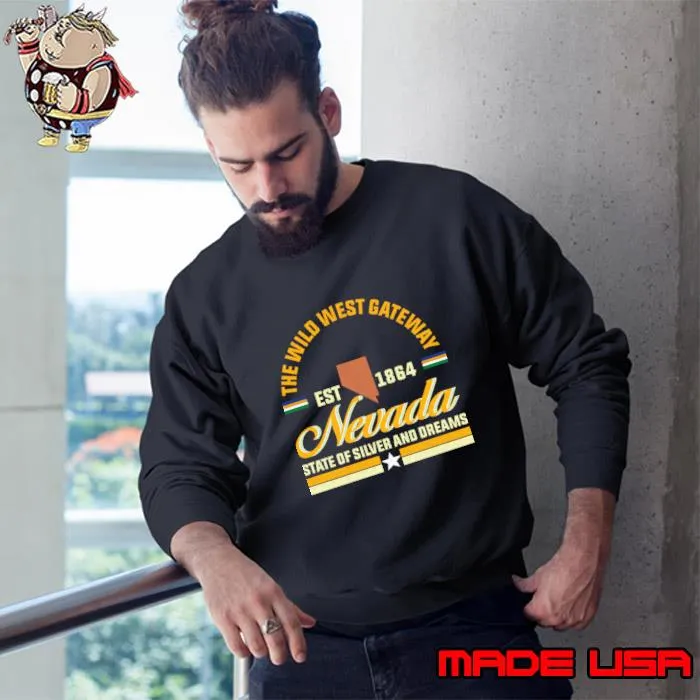 The wild west gateway state of silver and dreams nevada the wild west gateway T-Shirt Sweatshirt