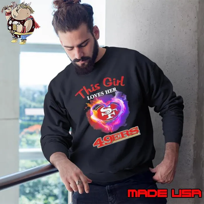 This girl loves her San Francisco 49ers hearts s Sweatshirt