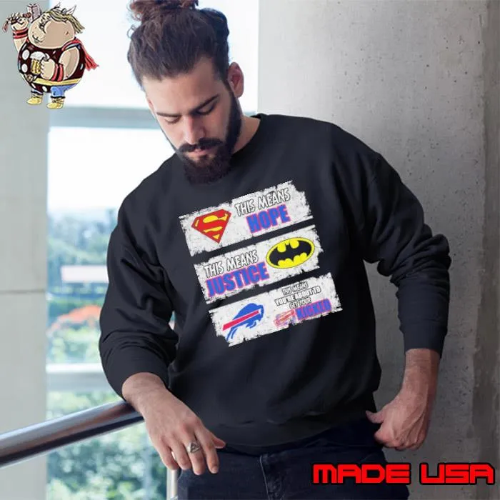 This means hope superman this mean justice batman this means you're about to kicked bills shirt