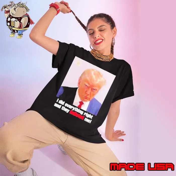Trump I Did Everything Right And They Indicted Me Shirt Ladies tee
