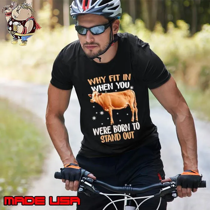 Why Fit In When You Were Born To Stand Out COw shirt