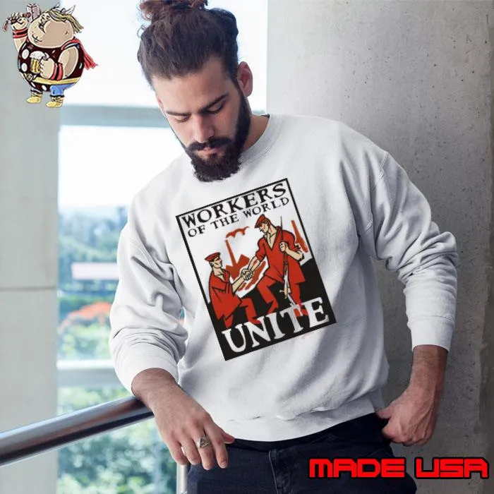 Workers Of The World Unite Shirt Sweatshirt