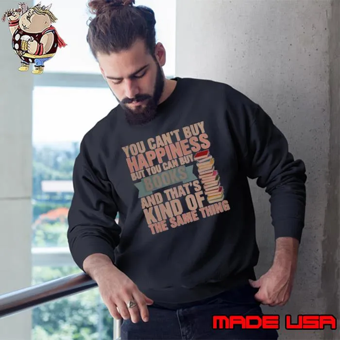 You Can't buy Happiness But You Can Buy Books Shirt Sweatshirt