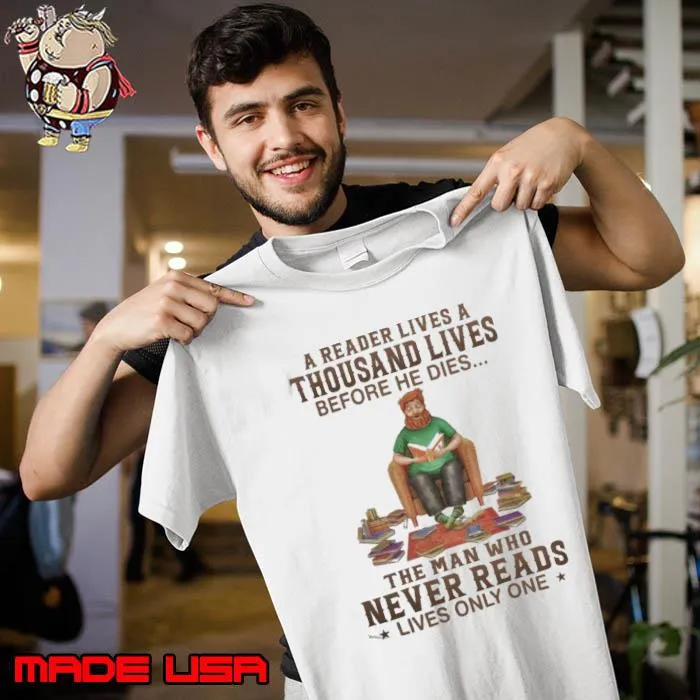 A Reader Lives A Thousand Lives Before He Dies Never Reads s Unisex