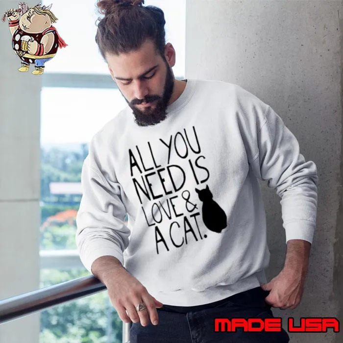 All You Need Is Love And A Cat Fitted Scoop s Sweatshirt