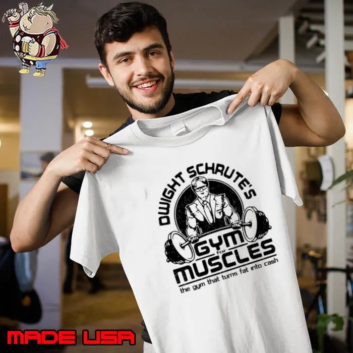 Dwight Schrute’s Gym For Muscles The Gym That Turns Fat Into Cash Shirt Unisex