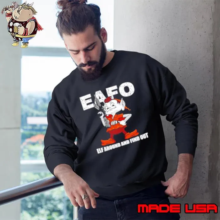 Eafo elf around and find out s Sweatshirt