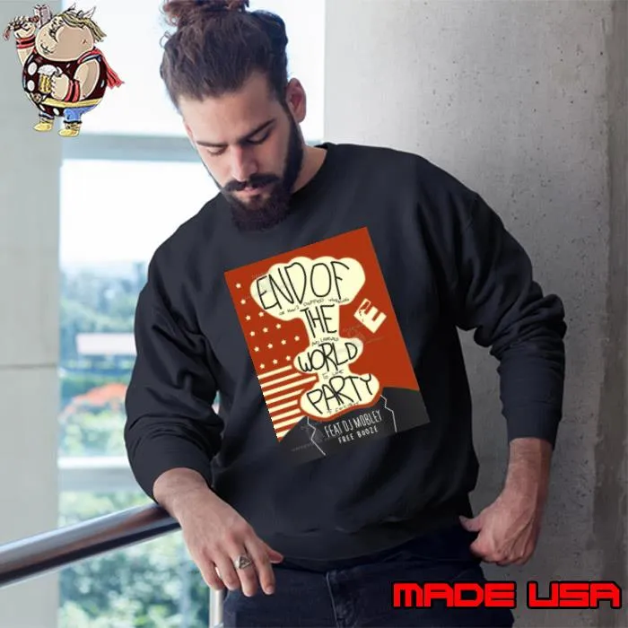 End Of The World Party Shirt Sweatshirt