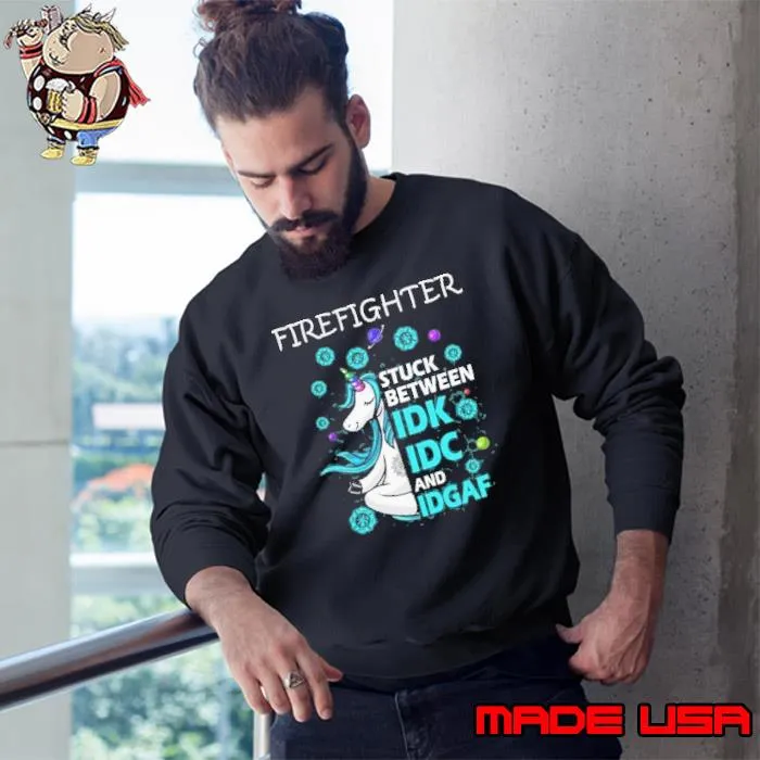 Firefighter Stuck Between IDK IDC and IDGAF Unicorn shirt