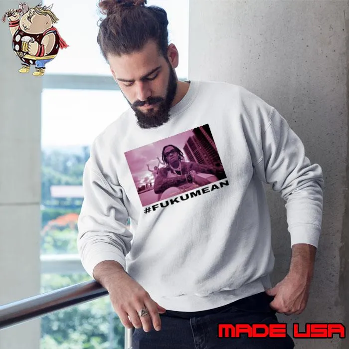 Gunnawunna #Fukumean Shirt Sweatshirt