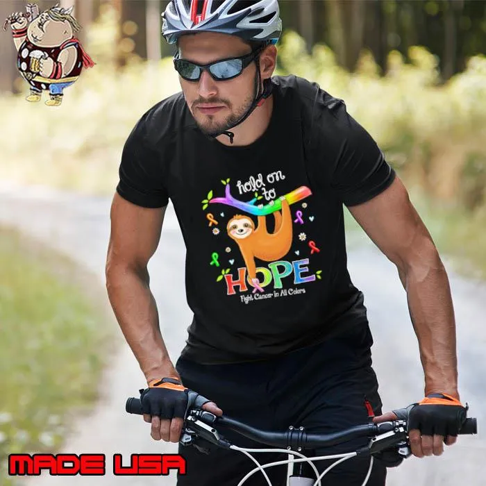 Hold On To Hope Fight Cancer In All Colors Sloth s Unisex