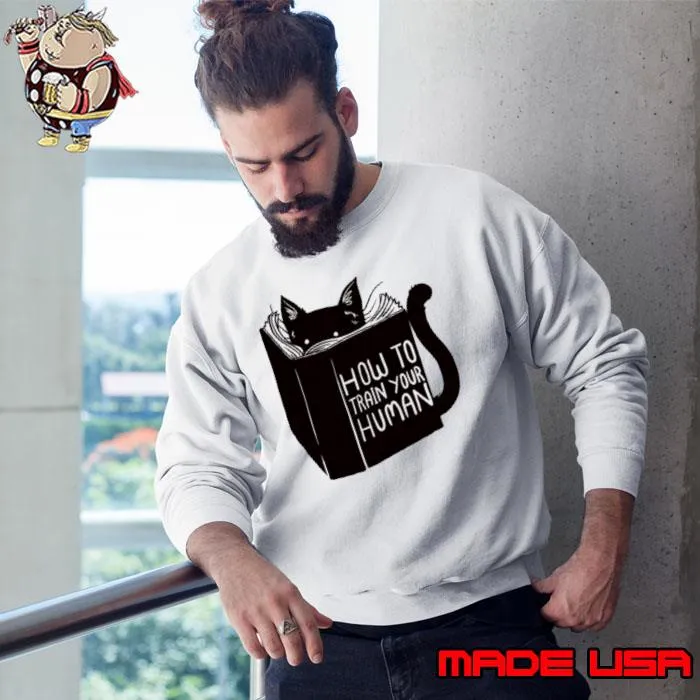 How To Train Your Human Books Lover s Sweatshirt