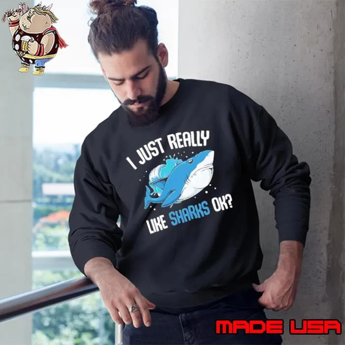 I just really like sharks ok s Sweatshirt