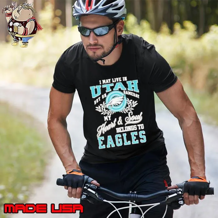 I may live in Utah but on gameday my heart and soul belongs to Eagles s Unisex