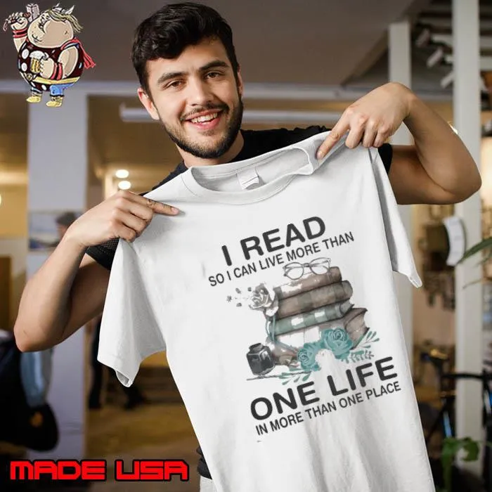 I Read Can Live More Than On Life More Than One Place Flower s Unisex