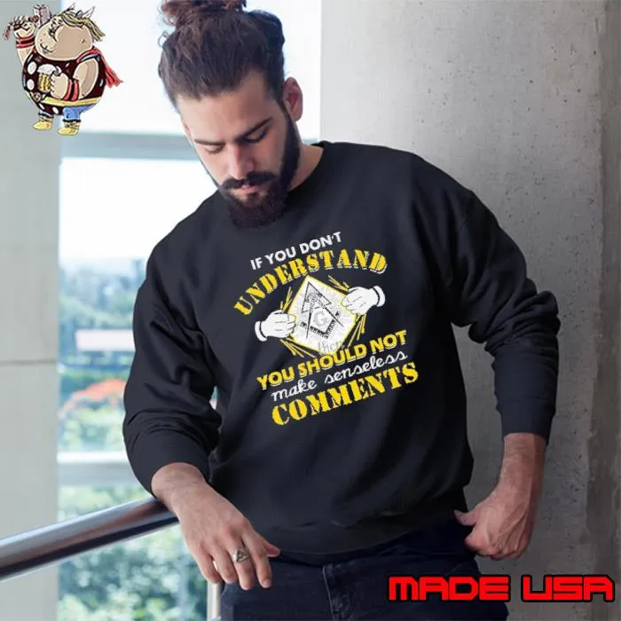 If you don't understand you should not make senseless comments s Sweatshirt