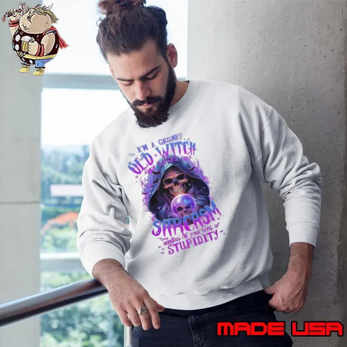 I'm a grumpy old witch sarcasm depends on your level of stupidity skull s Sweatshirt