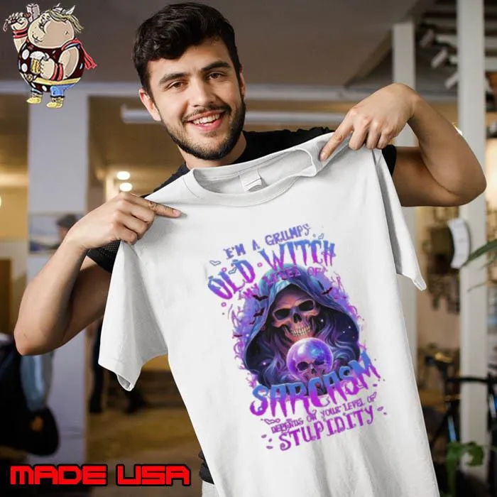 I'm a grumpy old witch sarcasm depends on your level of stupidity skull s Unisex