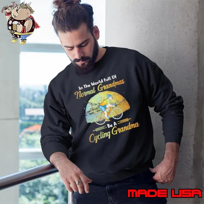 In The World Full Of Normal Grandmas Be A Cycling Grandma shirt