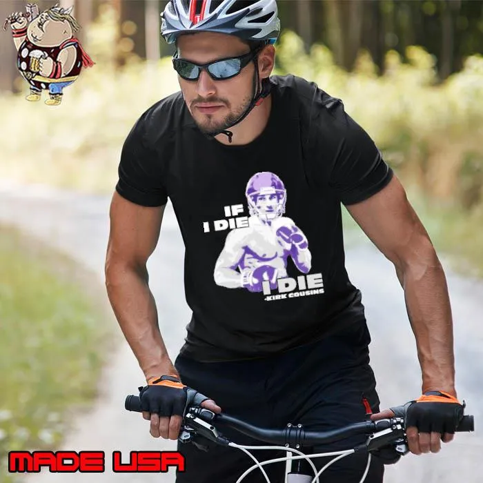 Kirk Cousins If I Die I Die Shirt Unisex