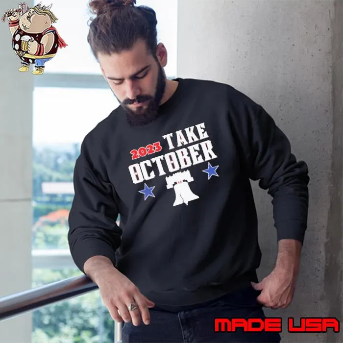 Philadelphia Phillies 2023 Take October Shirt Sweatshirt