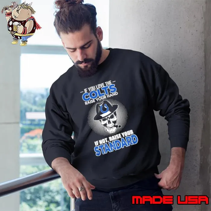 Skull If You Love The Indianapolis Colts Raise Your Hand If Not Raise Your Standard Shirt