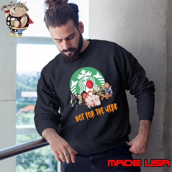 Starbucks not for the weak horror movie halloween shirt